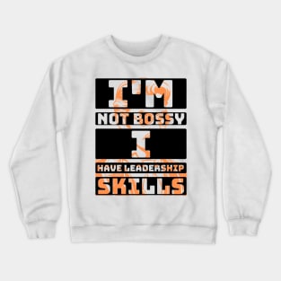 I'm not bossy, I have leadership skill. Crewneck Sweatshirt